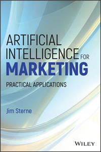Artificial Intelligence for Marketing: Practical Applications