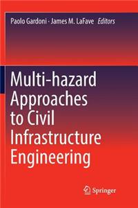 Multi-Hazard Approaches to Civil Infrastructure Engineering
