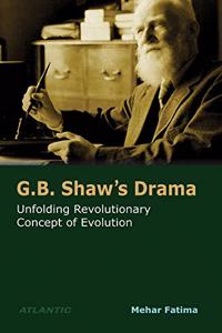 G.B. Shaw's Drama Unfolding Revolutionary Concept of Evolution