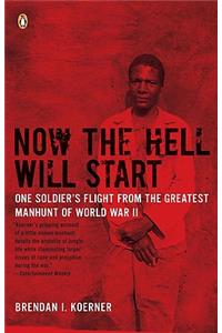 Now the Hell Will Start: One Soldier's Flight from the Greatest Manhunt of World WarII