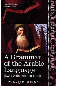 Grammar of the Arabic Language (Two Volumes in One)