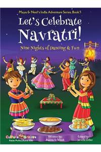 Let's Celebrate Navratri! (Nine Nights of Dancing & Fun) (Maya & Neel's India Adventure Series, Book 5)