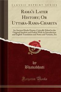 Rama's Later History; Or Uttara-Rama-Charita: An Ancient Hindu Drama, Critically Edited in the Original Sanskrit and Prakrit with an Introduction and