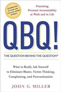 QBQ! the Question Behind the Question