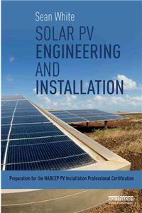 Solar Pv Engineering and Installation: Preparation for the Nabcep Pv Installation Professional Certification