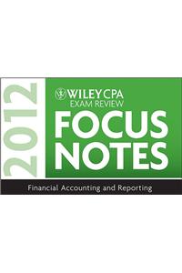 Wiley CPA Exam Review Focus Notes 2012, Financial Accounting and Reporting