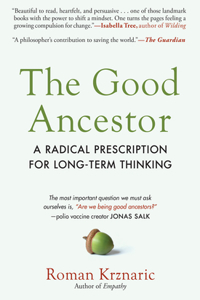 The Good Ancestor - A Radical Prescription for Long-Term Thinking
