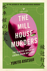 The Mill House Murders: The Classic Japanese Locked Room Mystery: 2 (The Bizarre House Mysteries)