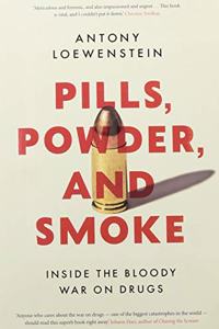 Pills, Powder, and Smoke: Inside the Bloody War on Drugs