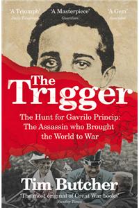 The Trigger: The Hunt for Gavrilo Princip - the Assassin who Brought the World to War