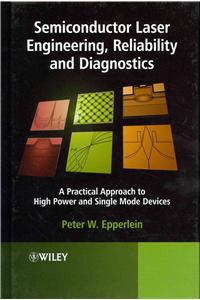 Semiconductor Laser Engineering, Reliability and Diagnostics - A Practical Approach to High Power and Single Mode Devices