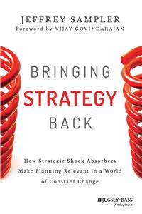 Bringing Strategy Back : How Strategic Shock Absorbers Make Planning Relevant in a World of Constant Change