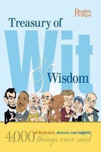Treasury of Wit & Wisdom: 4,000 of the Funniest, Cleverest, Most Insightful Things Ever Said