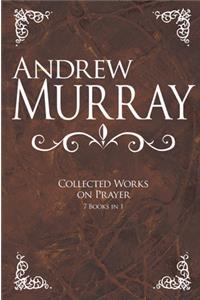 Andrew Murray: Collected Works on Prayer