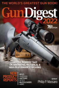 Gun Digest 2022, 76th Edition: The World's Greatest Gun Book!