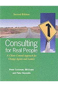 Consulting for Real People: A Client-Centred Approach for Change Agents and Leaders