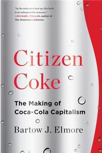 Citizen Coke: The Making of Coca-Cola Capitalism