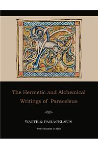 Hermetic and Alchemical Writings of Paracelsus--Two Volumes in One