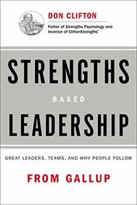 Strengths Based Leadership : Great Leaders, Teams, and Why People Follow