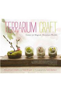 Terrarium Craft: Create 50 Magical, Miniature Worlds