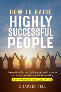 How to Raise Highly Successful People