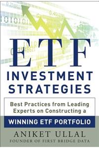 Etf Investment Strategies: Best Practices from Leading Experts on Constructing a Winning Etf Portfolio: Best Practices from Leading Experts on Constructing a Winning ETF Portfolio