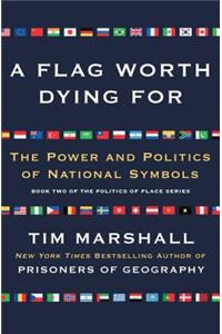 A Flag Worth Dying For: The Power and Politics of National Symbols