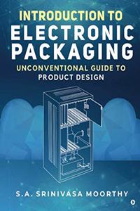 Introduction to Electronic Packaging: Unconventional Guide to Product Design