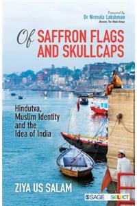 Of Saffron Flags and Skullcaps: Hindutva, Muslim Identity and the Idea of India