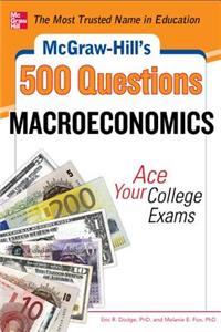 McGraw-Hill's 500 Macroeconomics Questions: Ace Your College Exams: 3 Reading Tests + 3 Writing Tests + 3 Mathematics Tests