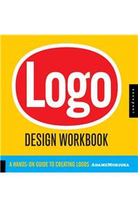 LOGO Design Workbook: A Hands-On Guide to Creating Logos: A Hands-on Guide to Creating Logos