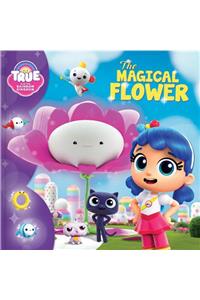 True and the Rainbow Kingdom: The Magical Flower