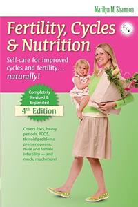 Fertility, Cycles & Nutrition: Self-Care for Improved Cycles and Fertility... Natrally!