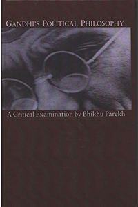 Gandhi's Political Philosophy: A Critical Examination