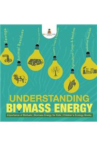 Understanding Biomass Energy - Importance of Biofuels Biomass Energy for Kids Children's Ecology Books