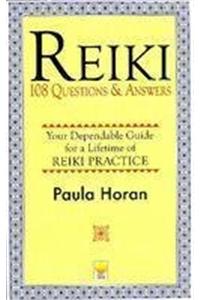 Reiki: 108 Questions and Answers - Your Dependable Guide for a Lifetime of Reiki Practice