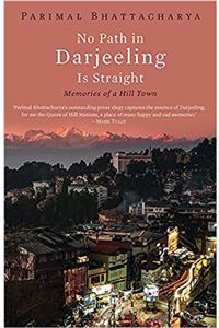 No Path in Darjeeling is Straight: Memories of a Hill Town