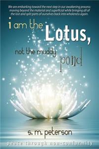 I Am The Lotus, Not The Muddy Pond
