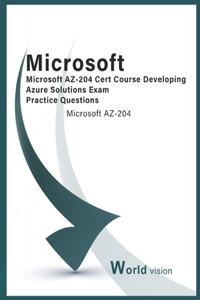Microsoft AZ-204 Cert Course Developing Azure Solutions Exam Practice Questions
