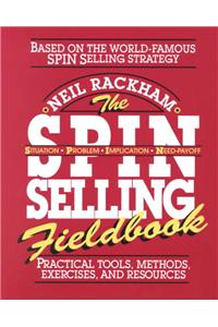 The SPIN Selling Fieldbook: Practical Tools, Methods, Exercises and Resources