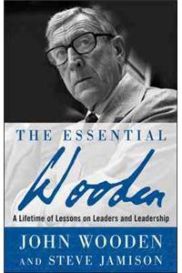 Essential Wooden: A Lifetime of Lessons on Leaders and Leadership