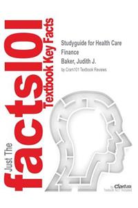 Studyguide for Health Care Finance by Baker, Judith J., ISBN 9781449687274