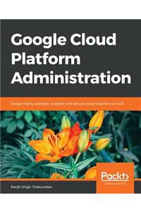 Google Cloud Platform Administration