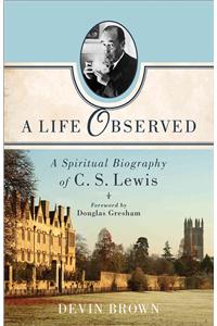 A Life Observed – A Spiritual Biography of C. S. Lewis