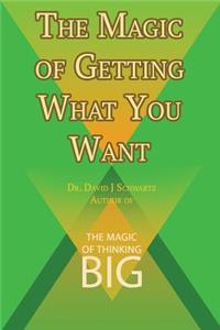 Magic of Getting What You Want by David J. Schwartz author of The Magic of Thinking Big