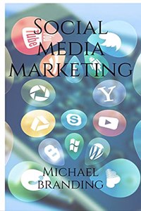 Social Media Marketing 2021: Turn your Business or Personal Brand Online Presence on Facebook, Instagram and Youtube into a Money Making Machine - For Beginner and Expert Digital Marketing Enthusi...