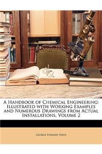 A Handbook of Chemical Engineering: Illustrated with Working Examples and Numerous Drawings from Actual Installations, Volume 2