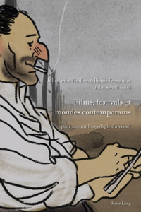 Films, Festivals Et Mondes Contemporains: Pour Une Anthropologie Du Visuel