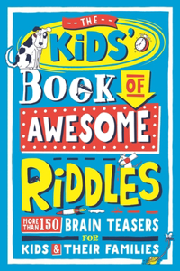 Kids' Book of Awesome Riddles: More Than 150 Brain Teasers for Kids & Their Families