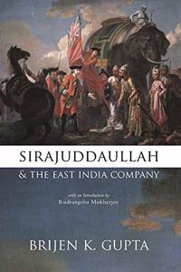 Sirajuddaullah and the East India Company 1756-1757: Background to the Foundation of British Power in India